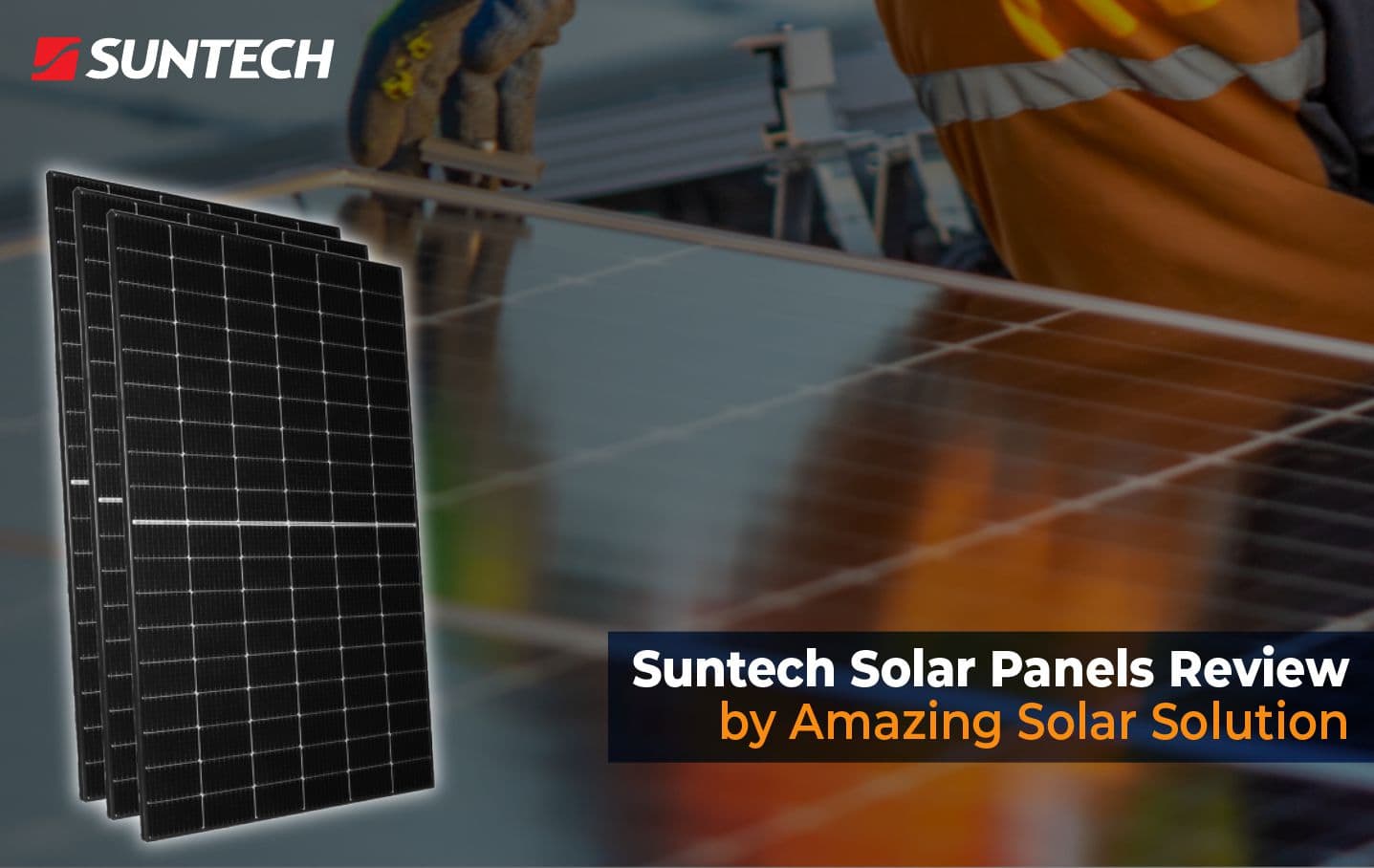 Suntech Solar Panels Review By Amazing Solar Solution, Australia Amazing Solar Solutions