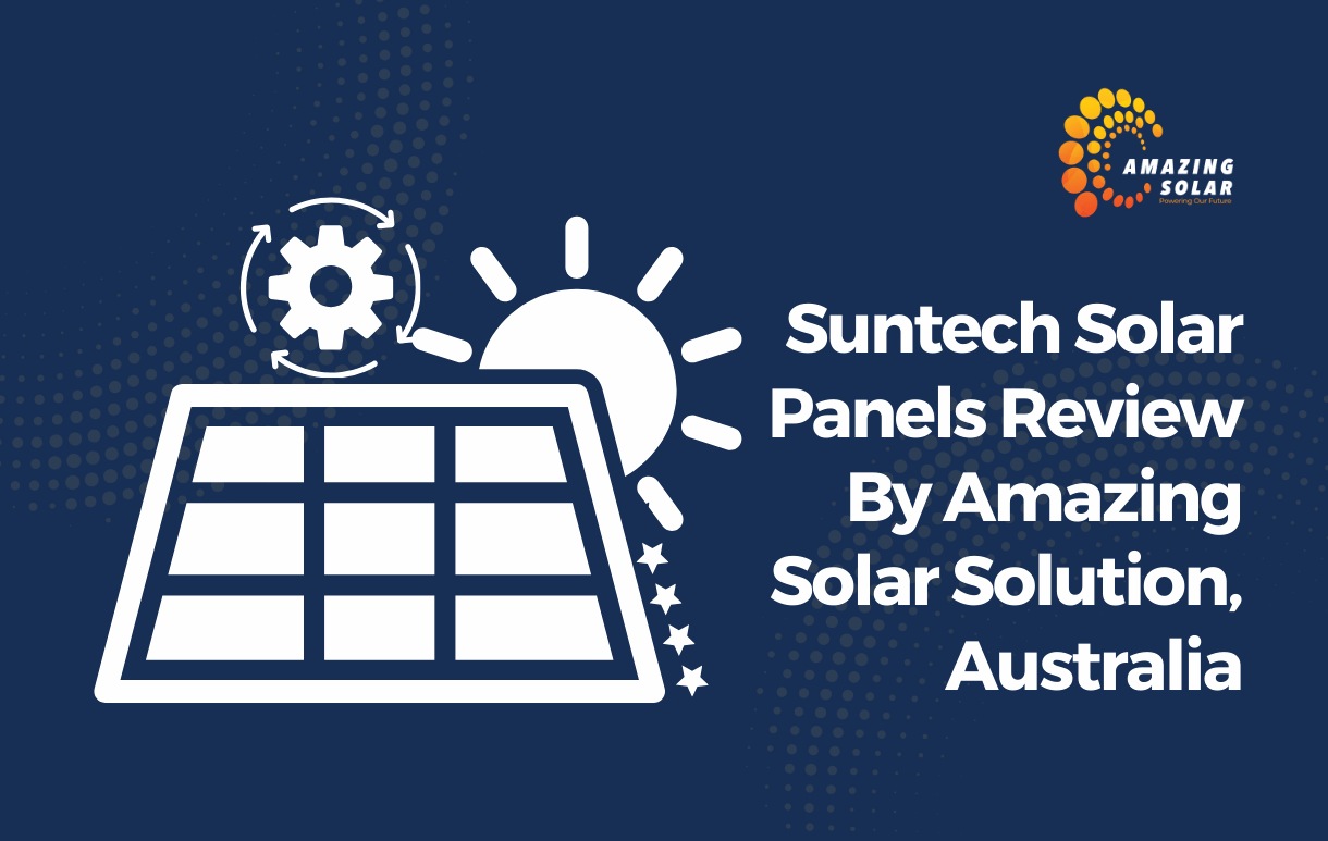 Suntech Solar Panels Review By Amazing Solar Solution, Australia Amazing Solar Solution