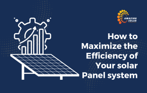 How to Maximize Solar Panel Efficiency?