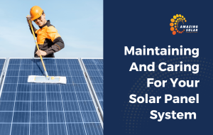Maintaining And Caring For Your Solar Panel System