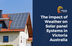 How Does Weather Affect Solar Panels in Victoria, Australia?