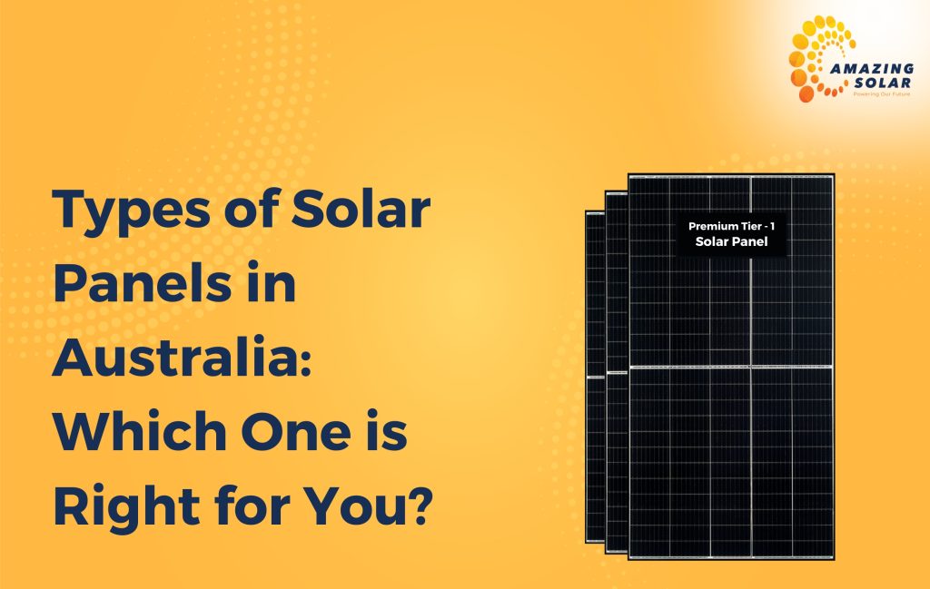 Types of Solar Panels in Australia Which One is Right for You