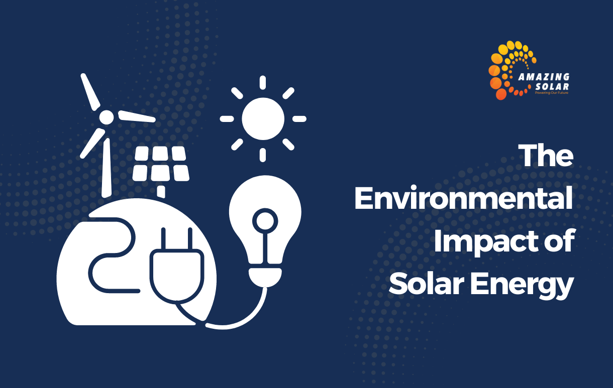 The Environmental Impact of Solar Energy - Amazing Solar
