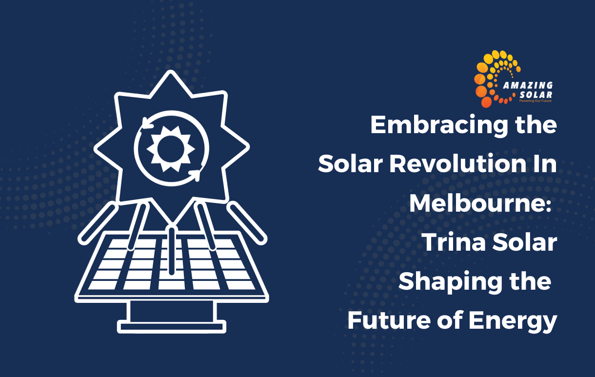 Trina Solar: Shaping the Future of Solar Energy in Melbourne