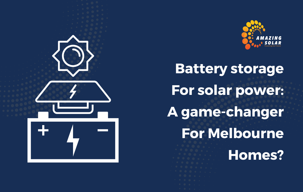 Battery storage For solar power: A game-changer For Melbourne Homes?