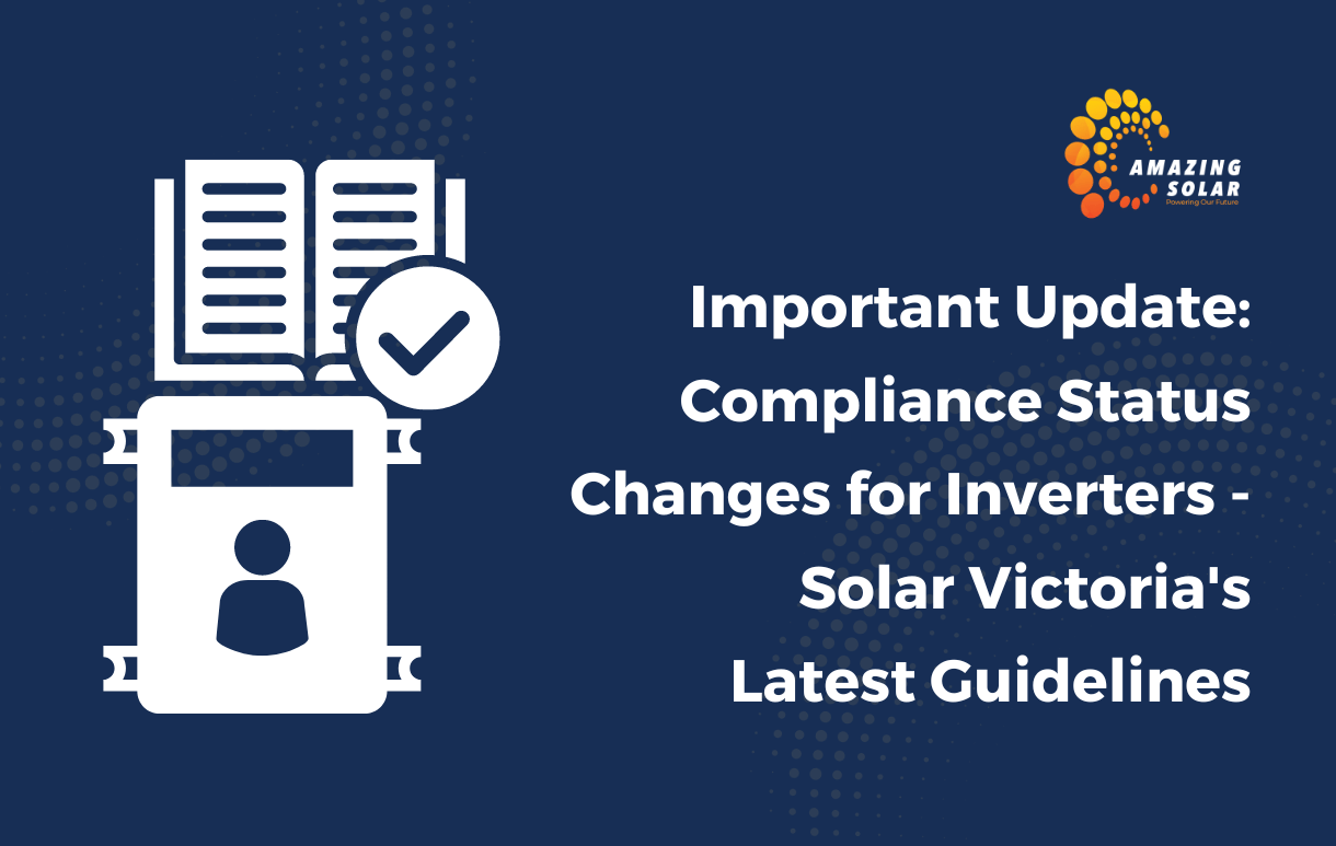 Important Update: Compliance Status Changes for Inverters – Solar Victoria’s Latest Guidelines