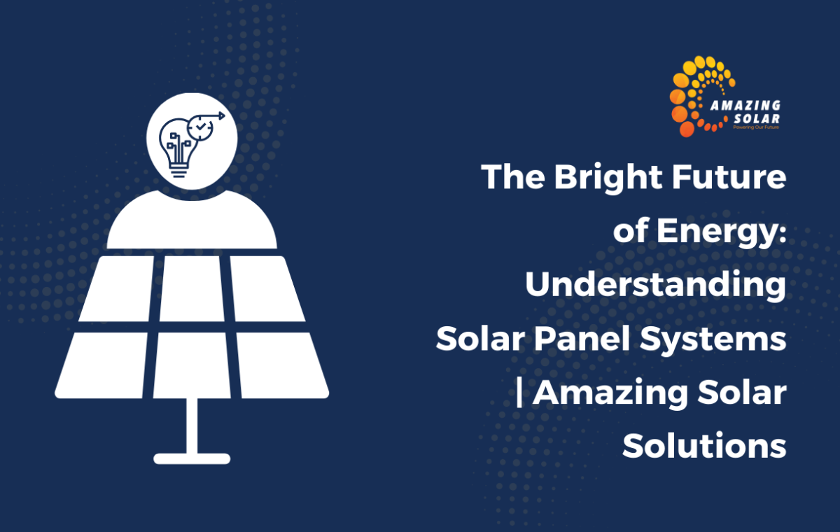 For Bright Future of Energy-Understanding Solar Panel Systems