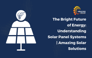 For Bright Future of Energy-Understanding Solar Panel Systems