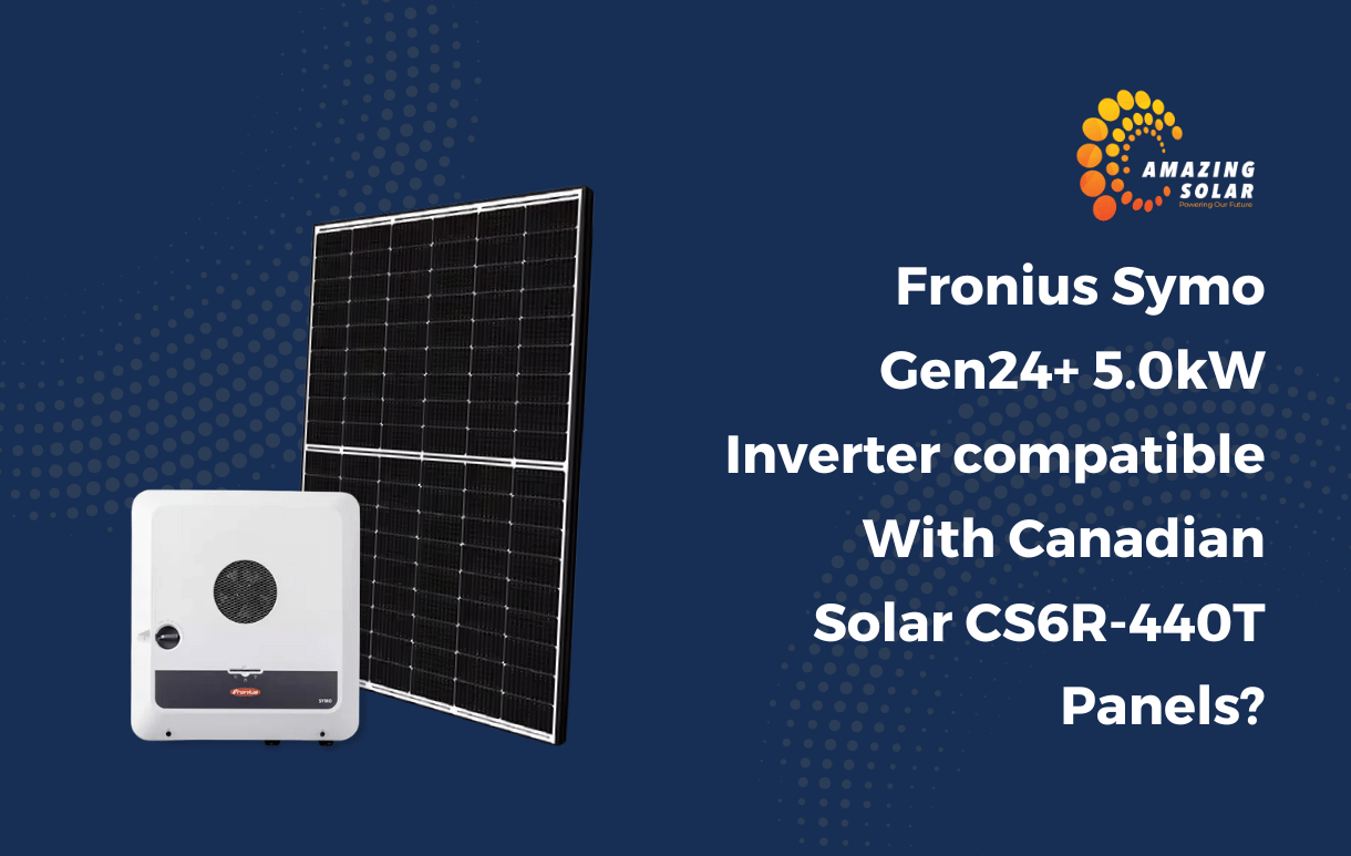 Fronius Symo Gen24+ 5.0kW inverter compatible with Canadian Solar CS6R-440T panels?