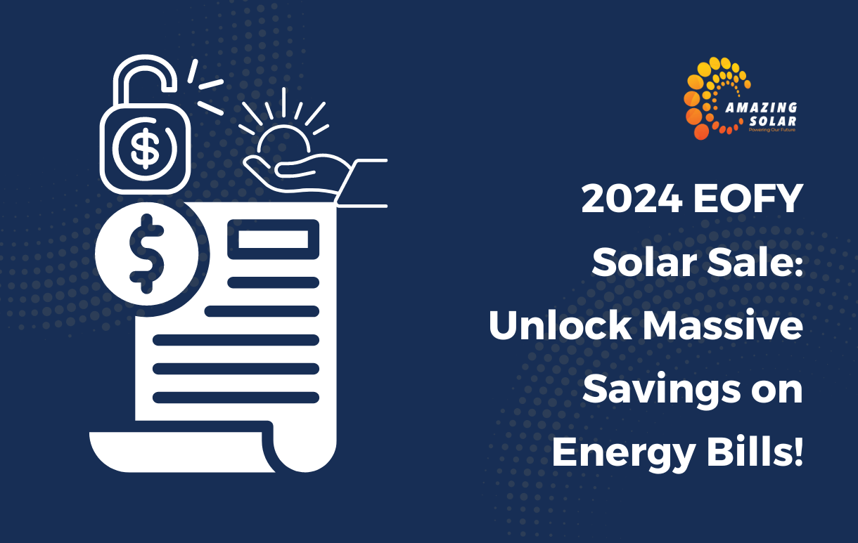 2024 EOFY Solar Sale: Unlock Massive Savings on Energy Bills!