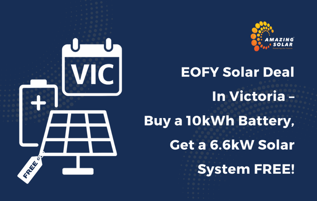 EOFY Solar Deal in Victoria – Buy a 10kWh Battery, Get a 6.6kW Solar System FREE!