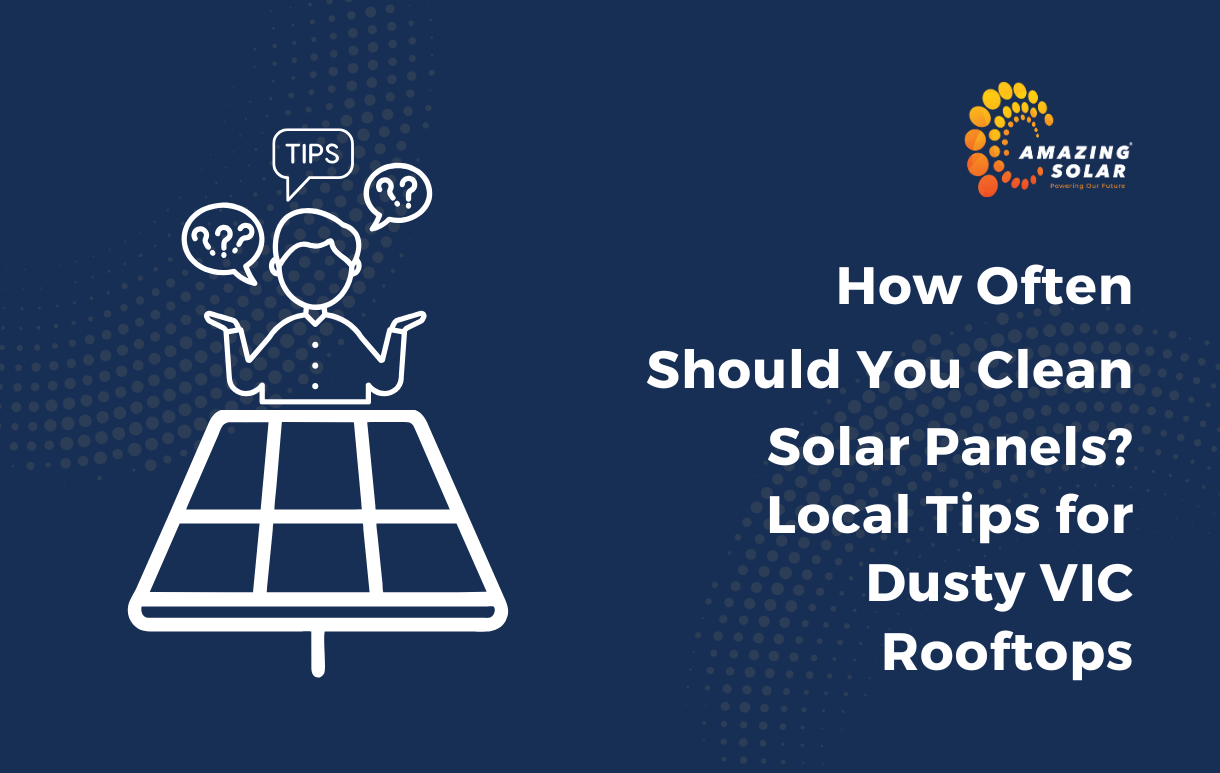 How Often Should You Clean Solar Panels? Local Tips for Dusty VIC Rooftops