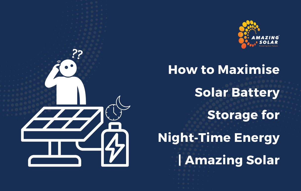 How to Maximise Solar Battery Storage for Night‑Time Energy