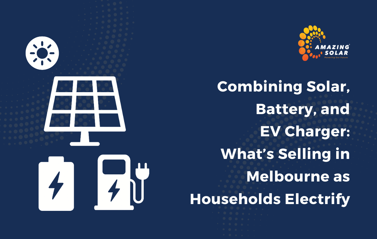 Combining Solar, Battery, and EV Charger: What’s Selling in Melbourne as Households Electrify
