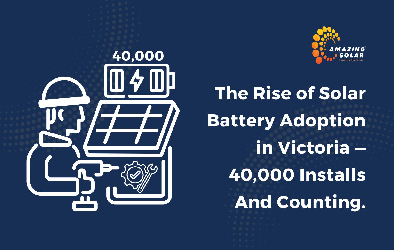 The Rise of Solar Battery Adoption in Victoria — 40,000 Installs and Counting.