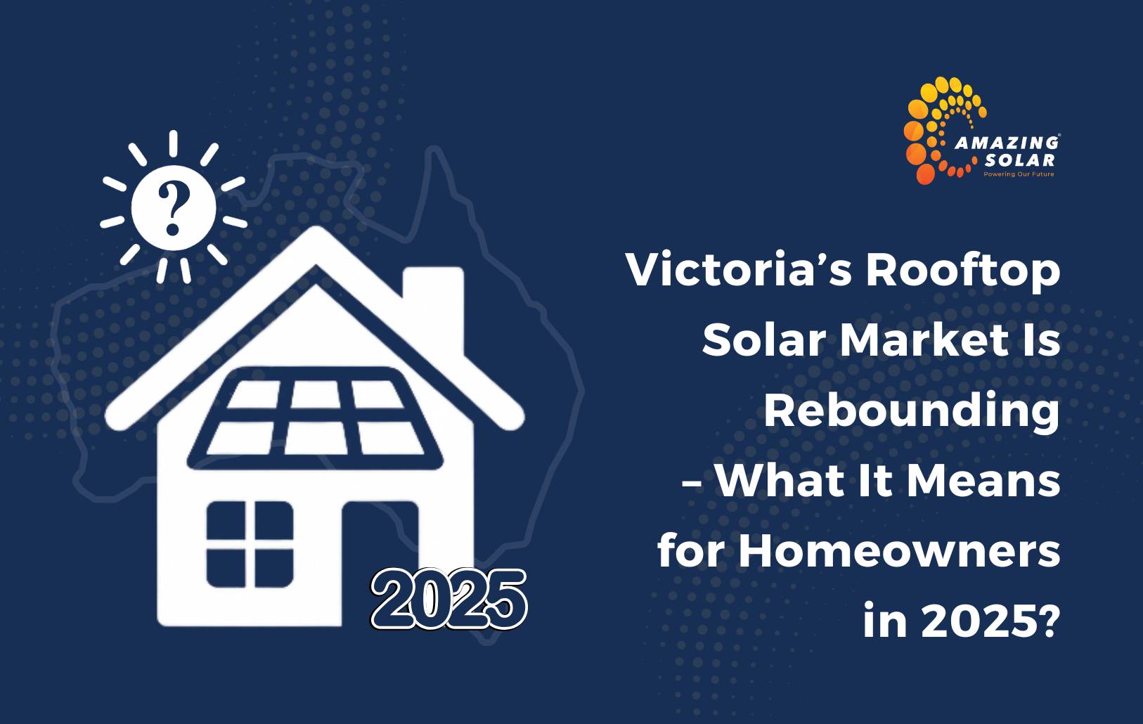 Victoria’s Rooftop Solar Market Is Rebounding – What It Means for Homeowners in 2025?