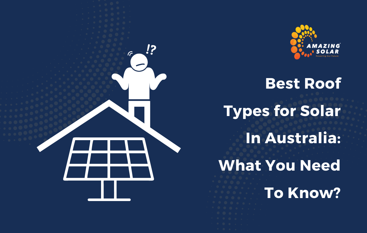 Best Roof Types for Solar in Australia: What You Need to Know?