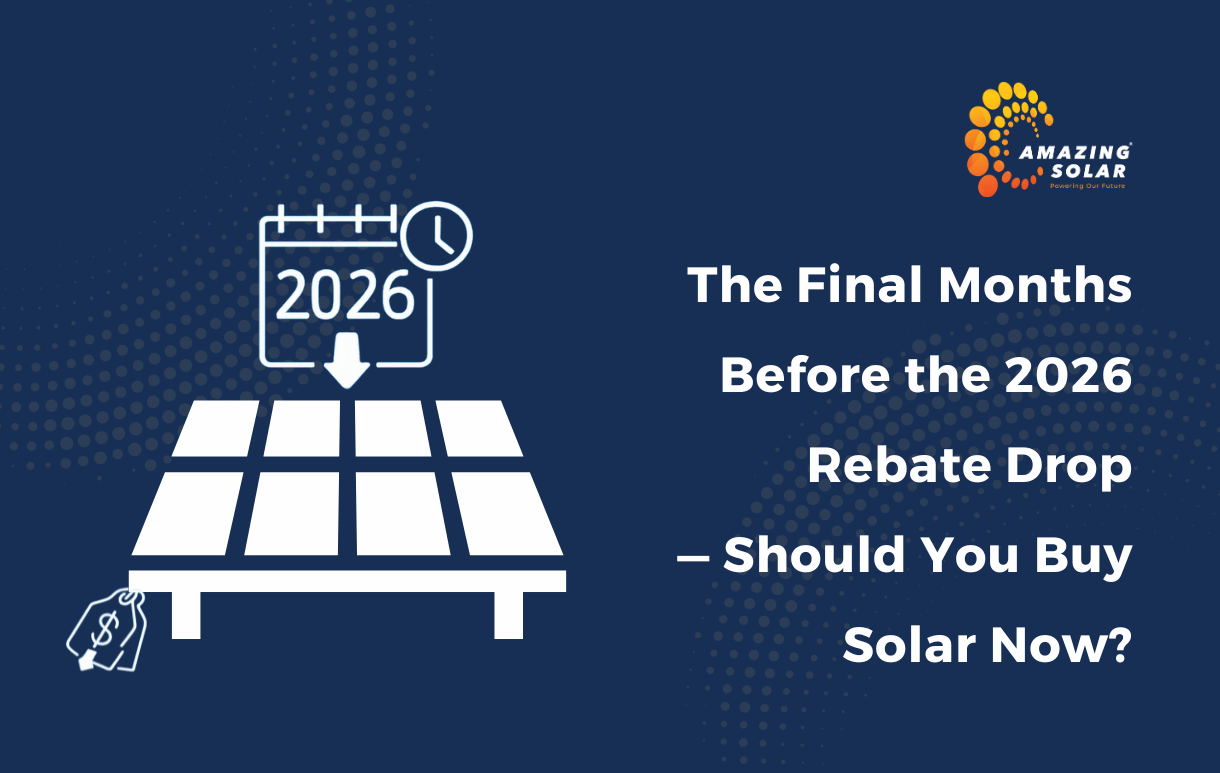 The Final Months Before the 2026 Rebate Drop — Should You Buy Solar Now?