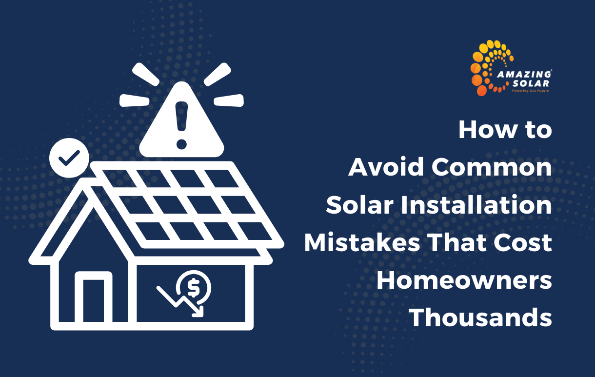 How to Avoid Common Solar Installation Mistakes That Cost Homeowners Thousands