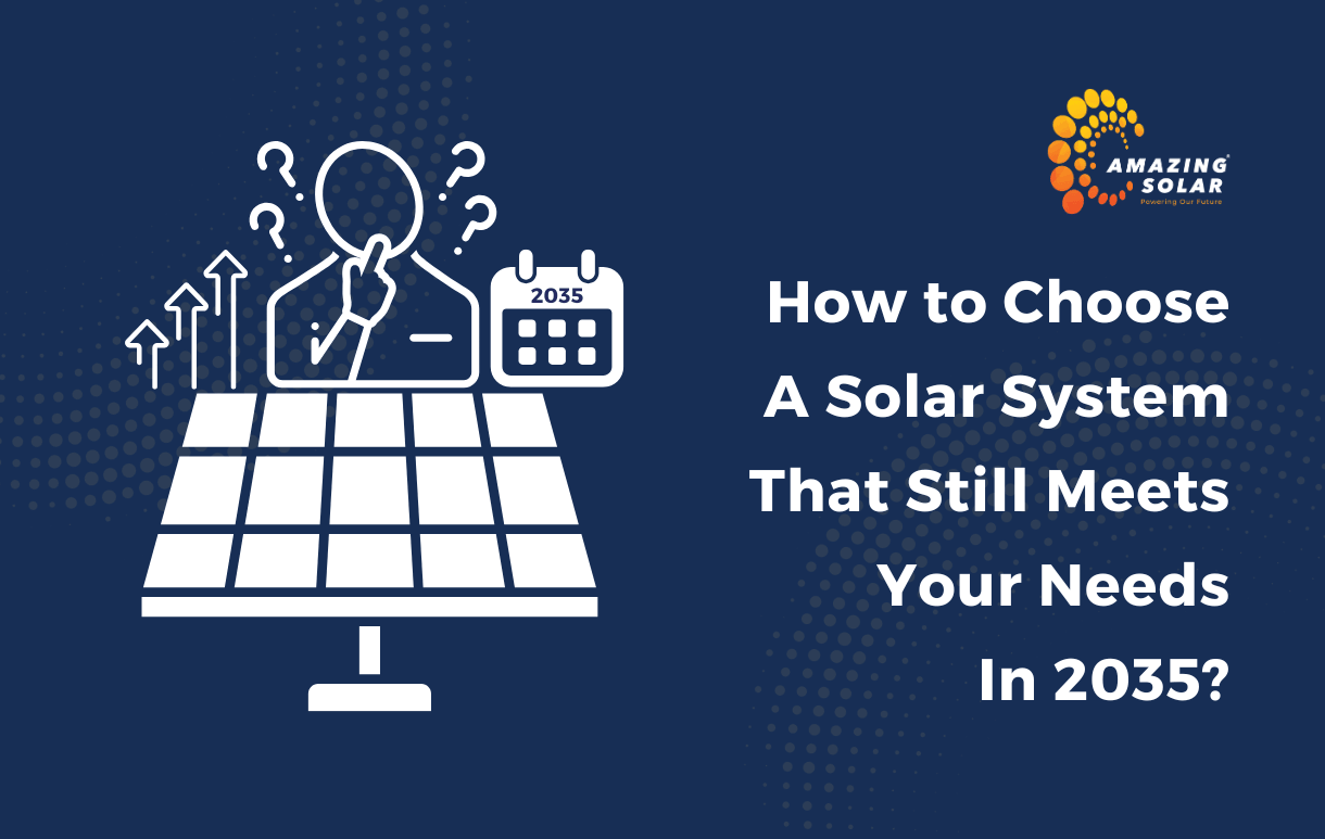 How to Choose a Solar System That Still Meets Your Needs in 2035?