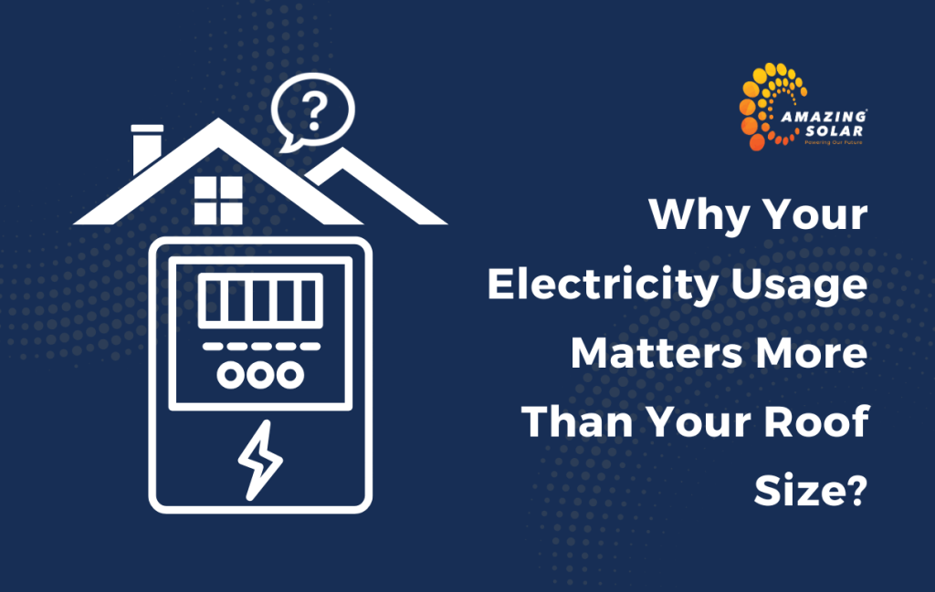 Why Your Electricity Usage Matters More Than Your Roof Size?