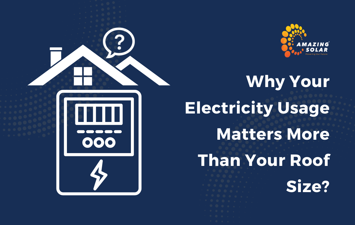 Why Your Electricity Usage Matters More Than Your Roof Size?