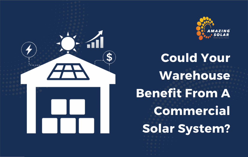 Could Your Warehouse Benefit From a Commercial Solar System?