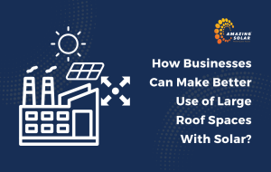 How Businesses Can Make Better Use of Large Roof Spaces With Solar